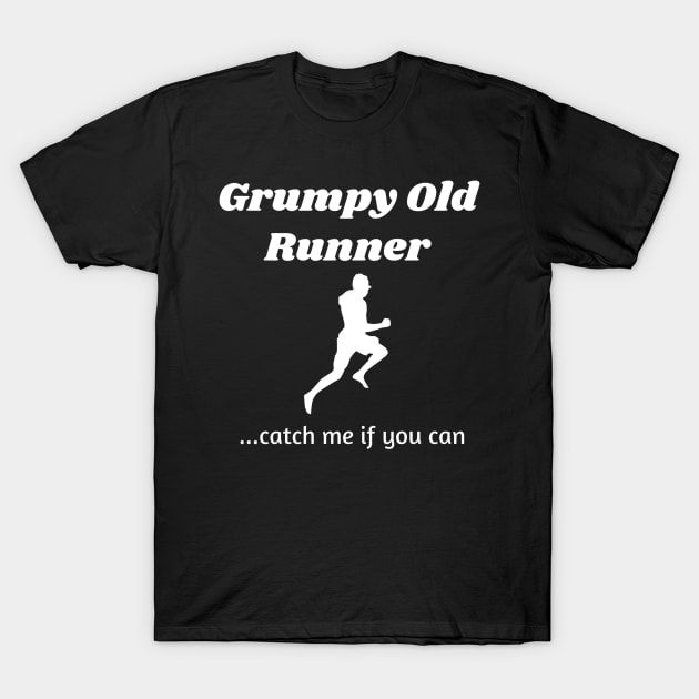 Grumpy Old Runner...catch me if you can T-Shirt by Comic Dzyns